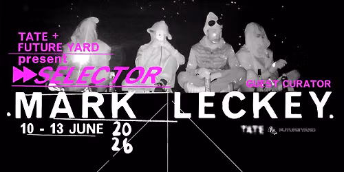 Selector: Mark Leckey | Future Yard — 75 Argyle Street, CH41 6AB Birkenhead, United Kingdom