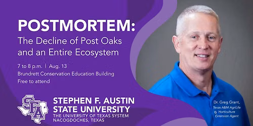 SFA Gardens Les Reeves Lecture with Greg Grant Postmortem: The Decline of Post Oaks and an Ecosystem