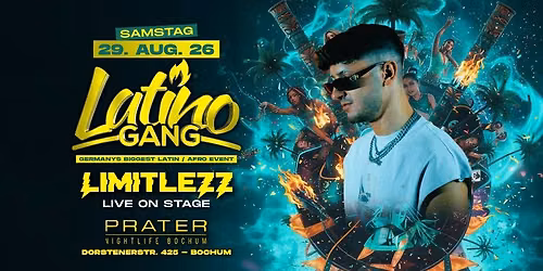 29.8 \u2022 LatinoGANG x Limitlezz LIVE ON STAGE x Prater Bochum