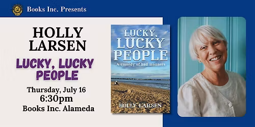 HOLLY LARSEN: LUCKY, LUCKY PEOPLE at Books Inc. Alameda