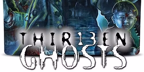 THIRTEEN GHOSTS