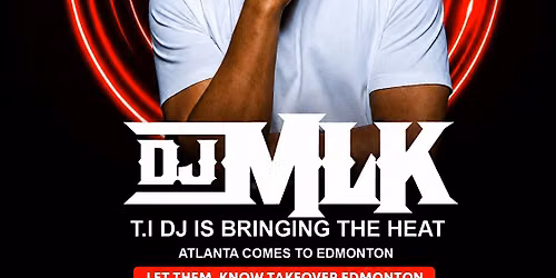 DJ MLK Brings The Heat To EDMONTON