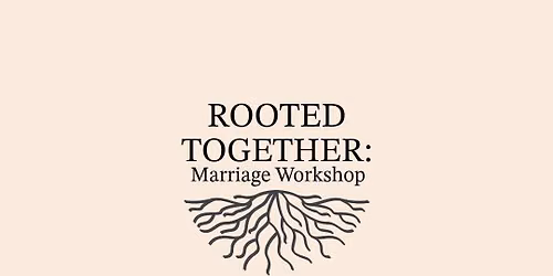 \u201cRooted Together\u201d Marriage Workshop