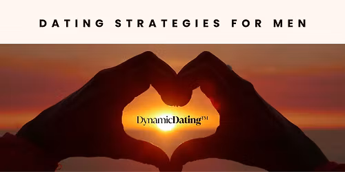 Dating Strategies for Men \u2013 A Practical Workshop on Communication & Connect