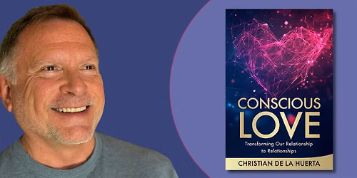 Conscious Love | An Evening with Christian de la Huerta