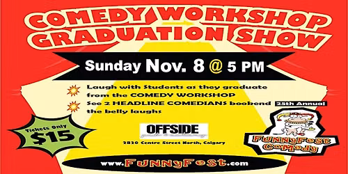 Sunday, NOVEMBER 8 @ 5 PM - FunnyFest COMEDY Workshop Graduation - Calgary