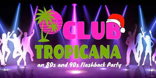 Club Tropicana - an 80s and 90s Flashback Party!
