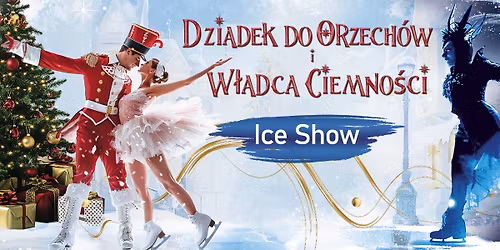 ICE SHOW - "Dziadek do Orzech\u00f3w i W\u0142adca Ciemno\u015bci"