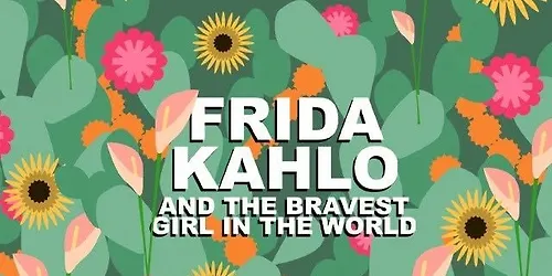 Frida Kahlo and the Bravest Girl in the World