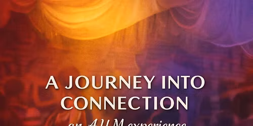 A journey into connection - an A.U.M experience 
