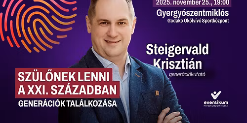 Steigervald Kriszti\u00e1n \u2022 GYERGY\u00d3SZENTMIKL\u00d3S \u2022 Sz\u00fcl\u0151nek lenni a XXI. sz\u00e1zadban