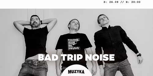 BAD TRIP NOISE