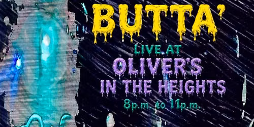 BUTTA\u2019 At Oliver\u2019s in the Heights!