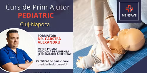 Curs de prim ajutor PEDIATRIC la Cluj-Napoca cu MENSAVE
