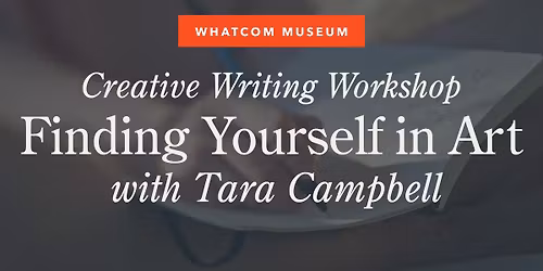 Finding Yourself in Art: A Creative Writing Workshop with Tara Campbell