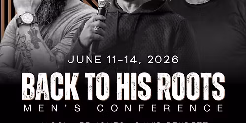 Back to His Roots Men\u2019s Conference