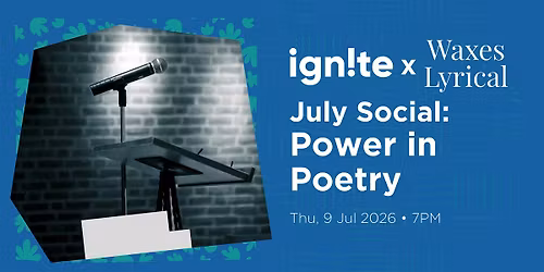 Ignite Social: July - Power in Poetry