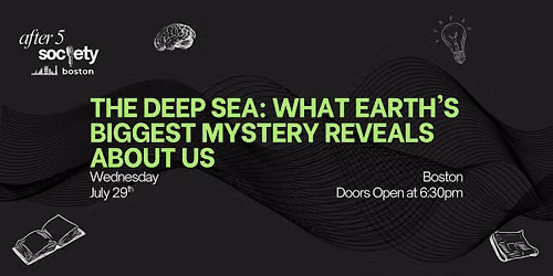 After5Boston - The Deep Sea: What Earth's Biggest Mystery Reveals About Us