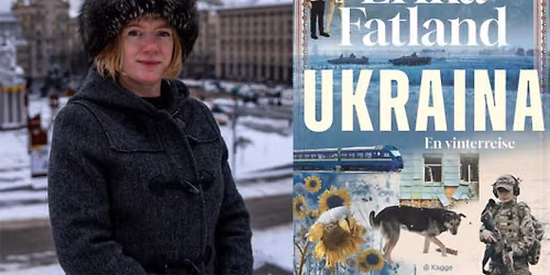 "Ukraina - en vinterreise" - foredrag med Erika Fatland (ekstra)