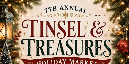 \ud83c\udf84\u2728 7th Annual Tinsel & Treasures Holiday Market \u2728\ud83c\udf84