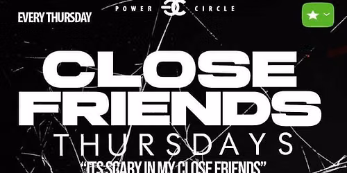 Close Friends (Each & Every Thursday)