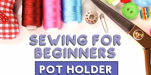 Sewing for Beginners - Pot holder edition with Dani Osborn