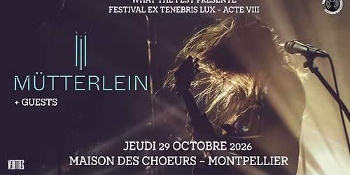 EX TENEBRIS LUX 2026 | M\u00dcTTERLEIN + LIVGONE + GUESTS | MAISON DES CHOEURS | MONTPELLIER