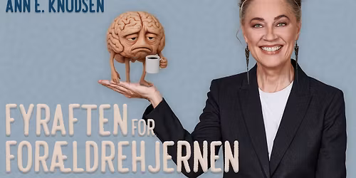 Fyraften for For\u00e6ldrehjernen \u2013 Med hjerneforsker Ann E. Knudsen | K\u00f8benhavn