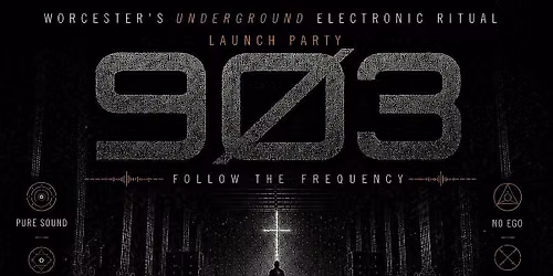 903: Worcester\u2019s Underground Electronic Ritual \u2014 Launch Party