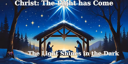 Christmas Eve - 7 pm Classic Service: Christ: The Light has Come