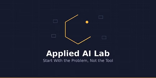 Applied AI Lab: Start With the Problem, Not the Tool