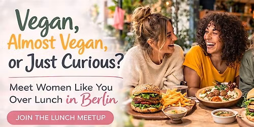 Vegan, Almost Vegan, or Just Curious? Meet Women Like You Over Lunch