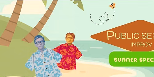 Public Service Improv - Summer Special!