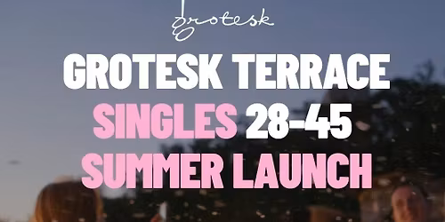 Grotesk Terrace | Singles Summer Launch | 28-45 | Helsinki | Book at thursday.com