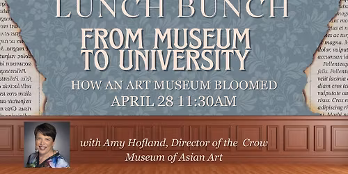 Lunch Bunch - How An Art Museum Bloomed with Amy Hofland, Director of the Crow Mueseum