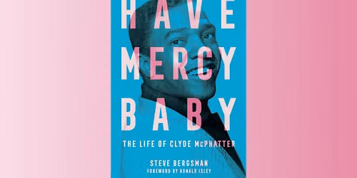 Author Talk- Have Mercy Baby: The Life of Clyde McPhatter