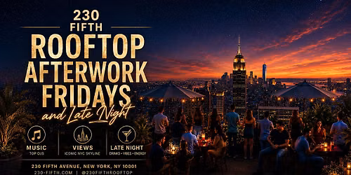 Rooftop AFTERWORK FRIDAYS and LATE NIGHT @230 Fifth Rooftop