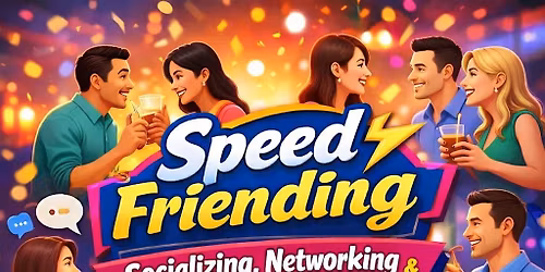 Speed Friending, Socializing, Networking and Connecting Party