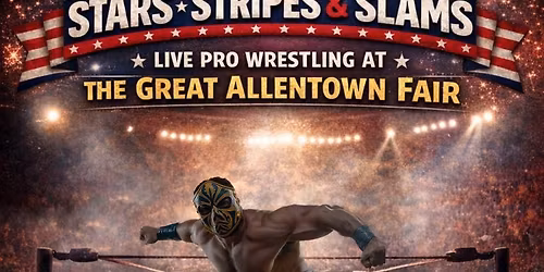 Stars Stripes Slams Wrestling at Allentown Fairgrounds