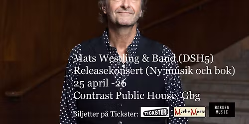 Mats Westling & Band (DSH5) \u2013 Release-konsert. Ny musik & bok. 25\/4 -26. Contrast Public House, Gbg