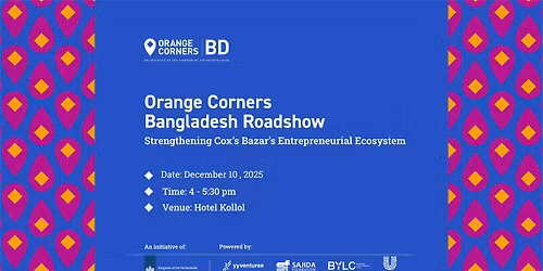 Orange Corners Bangladesh Roadshow: Strengthening Cox\u2019s Bazar\u2019s Entrepreneurial Ecosystem