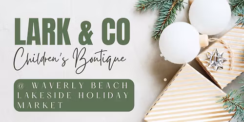 \ud83d\udecd\ufe0f \ud83c\udf84Lark & Co Children's Boutique @ Waverly Beach Lakeside Holiday Market \ud83c\udf81 