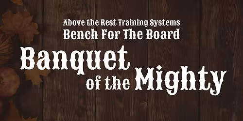 Bench for the Board: Banquet of the Mighty