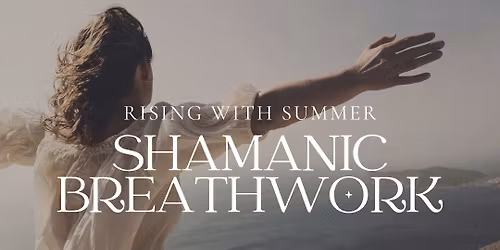 Shamanic Breathwork. Rising with Summer