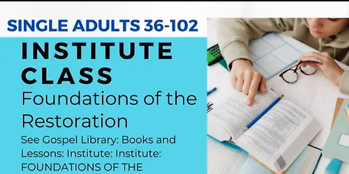 Institute Class for Singles, Widows, and Widowers Especially 36+