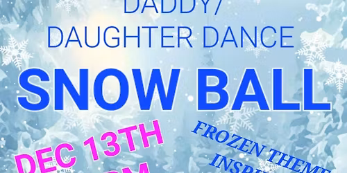 Snow Ball - Daddy Daughter Dance (all ages) 
