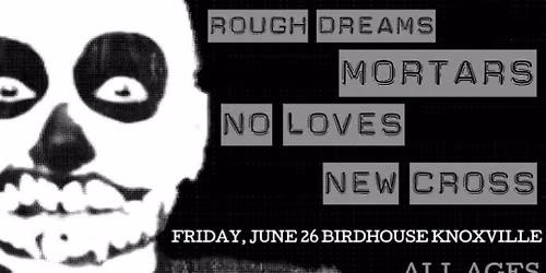 ROUGH DREAMS | MORTARS | NO LOVES | THE NEW CROSS
