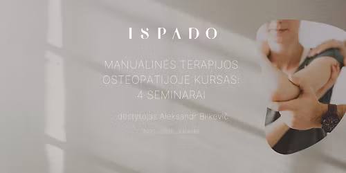 4 seminar\u0173 kursas: Manualin\u0117s terapijos osteopatijoje.
