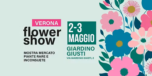 Verona Flower Show, Mostra mercato piante rare e inconsuete | Giardino Giusti, Verona