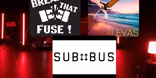 Break That Fuse + Las Levas + Sub Bus